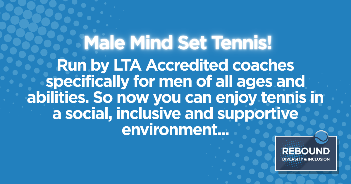 Male Mind Set Tennis: run by LTA accredited coaches specifically for men of all ages and abilities